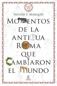 portada de Momentos de la Antigua Roma que cambiaron el mundo de Nestor F. Marqués